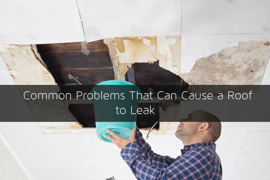 Common Problems That Can Cause a Roof to Leak 