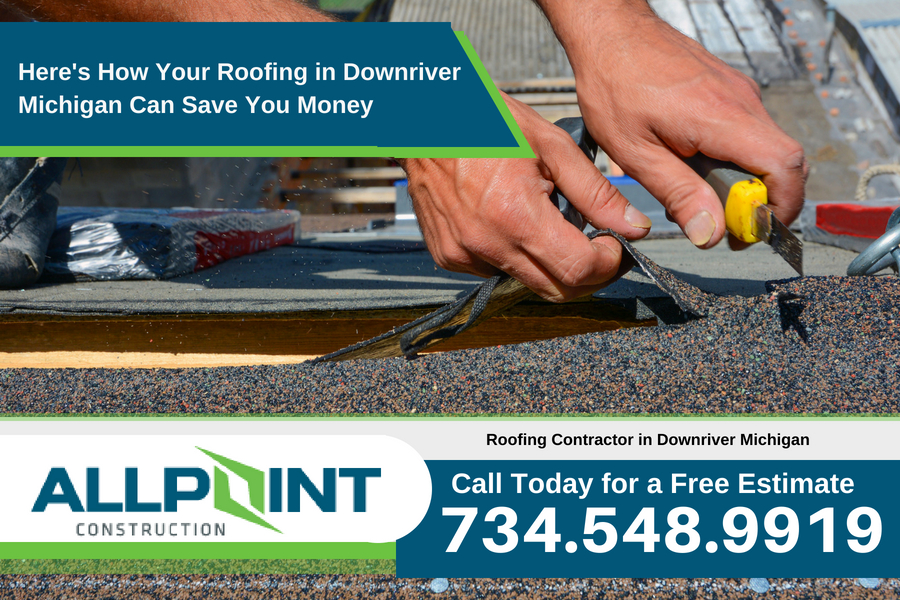 Here's How Your Roofing in Downriver Michigan Can Save You Money