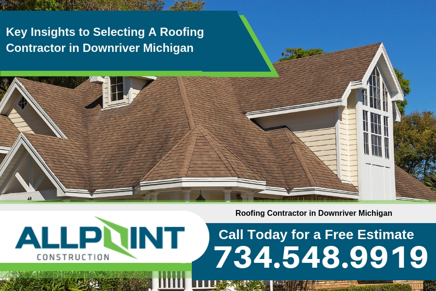 Key Insights to Selecting A Roofing Contractor in Downriver Michigan