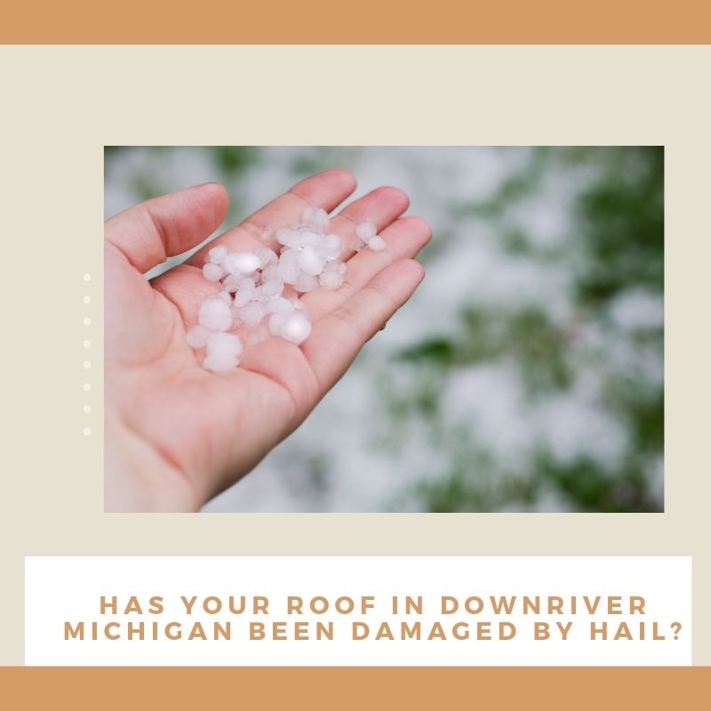 Has Your Roof in Downriver Michigan been Damaged By Hail?