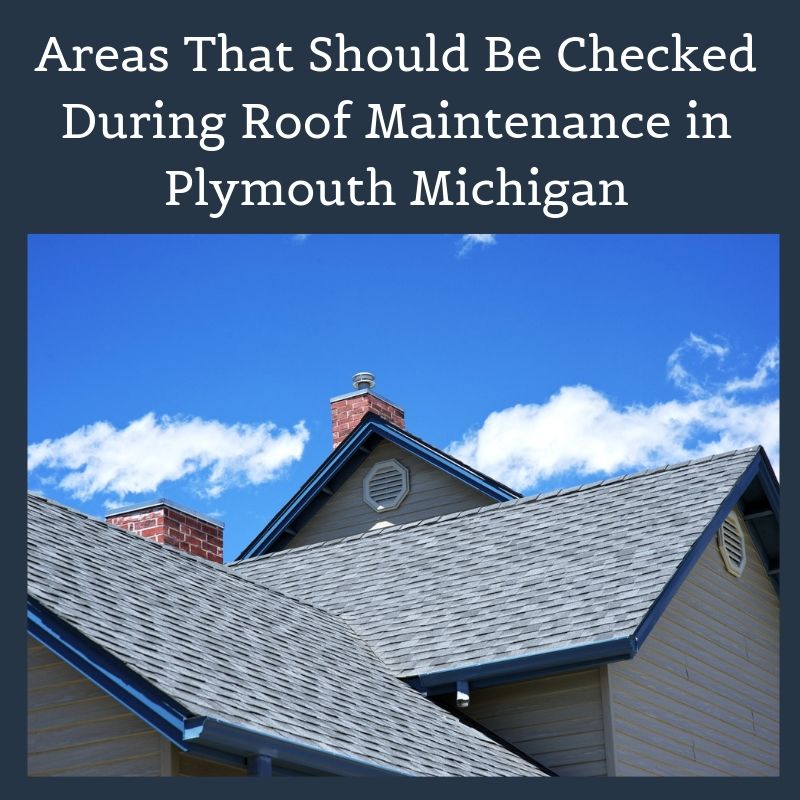 Areas That Should Be Checked During Roof Maintenance in Plymouth Michigan