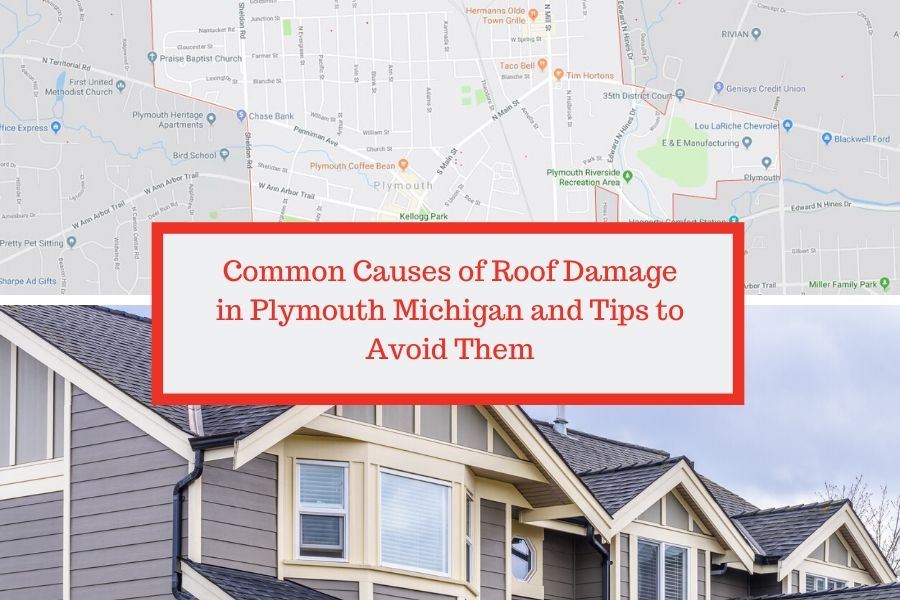 Common Causes of Roof Damage in Plymouth Michigan and Tips to Avoid Them