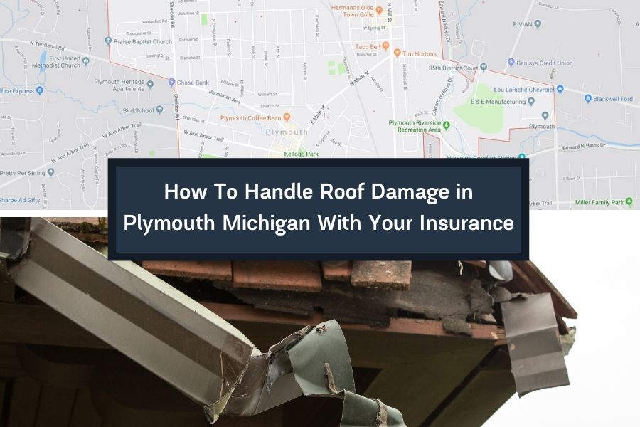 How To Handle Roof Damage in Plymouth Michigan With Your Insurance