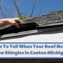 How To Tell When Your Roof Needs New Shingles in Canton Michigan