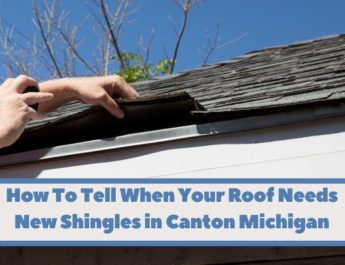 How To Tell When Your Roof Needs New Shingles in Canton Michigan