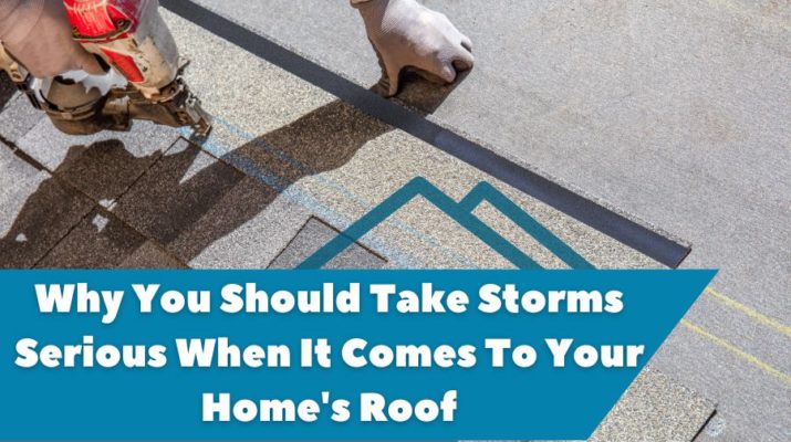 Why You Should Take Storms Serious When It Comes To Your Home's Roof