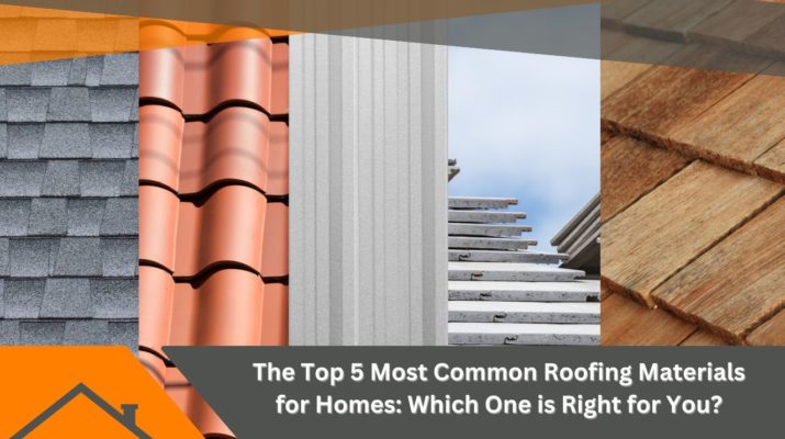The Top 5 Most Common Roofing Materials for Homes: Which One is Right for You?