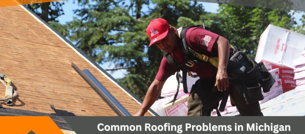 Common Roofing Problems in Michigan and Effective Solutions