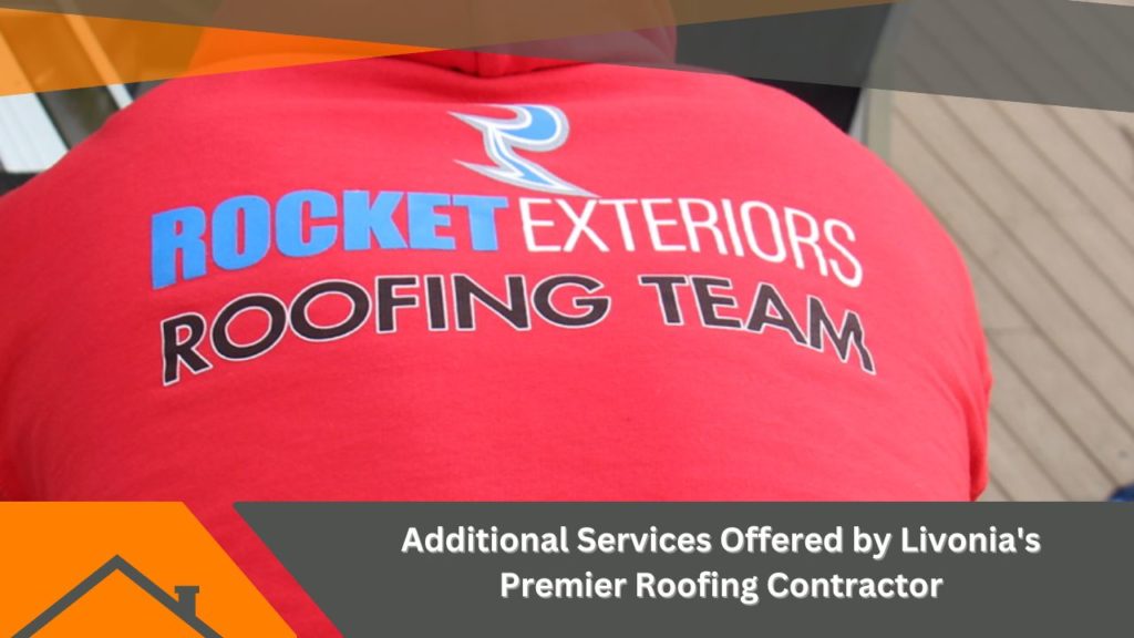 Additional Services Offered by Livonia’s Premier Roofing Contractor