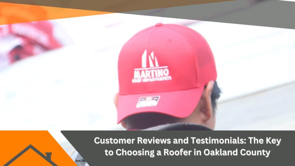 Customer Reviews and Testimonials: The Key to Choosing a Roofer in Oakland County